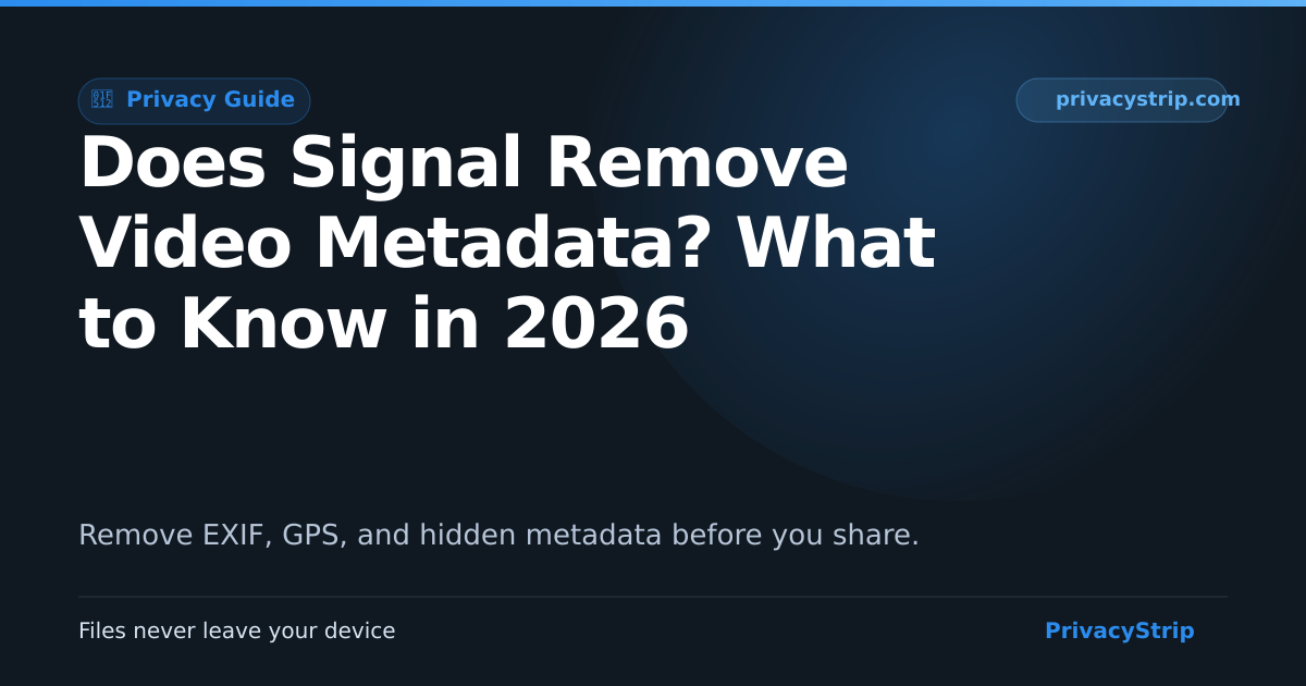 Video Signa Does Signal Remove Video Metadata? What to Know in 2026